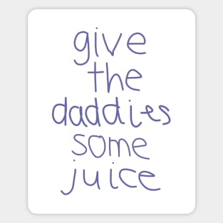 Give the Daddies Some Juice Magnet